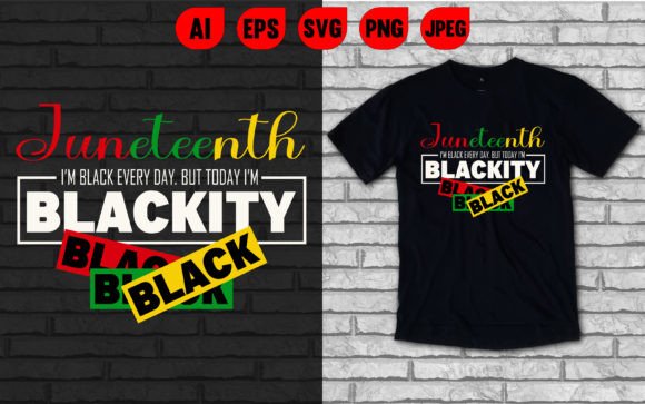 Juneteenth I’m Black Everyday: Graphics for T-Shirt Designs